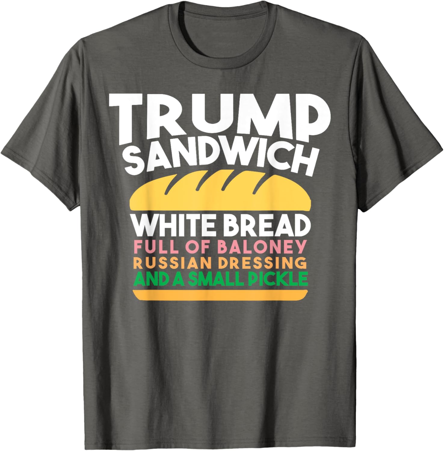 Trump Sandwich White Bread Full Of Baloney Russian Dressing T-Shirt