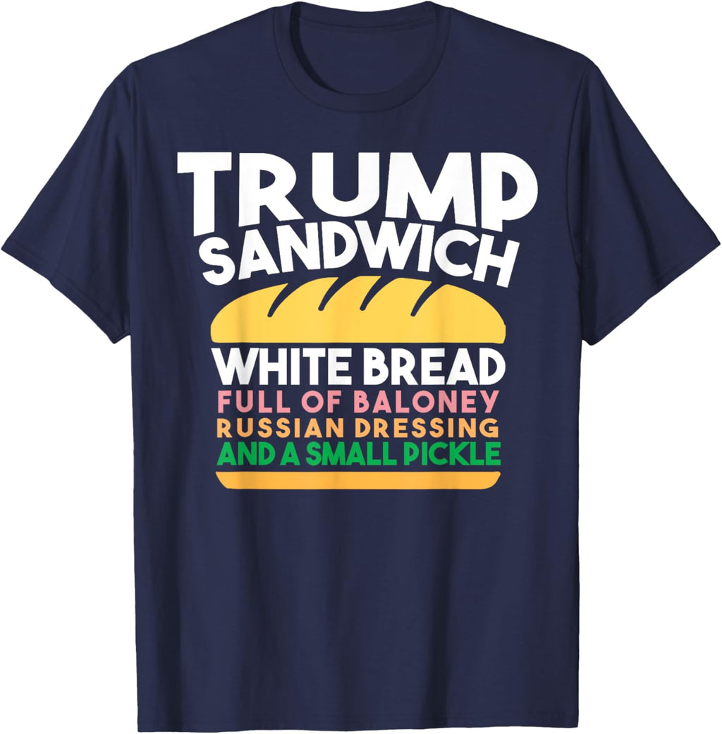 Trump Sandwich White Bread Full Of Baloney Russian Dressing T-Shirt
