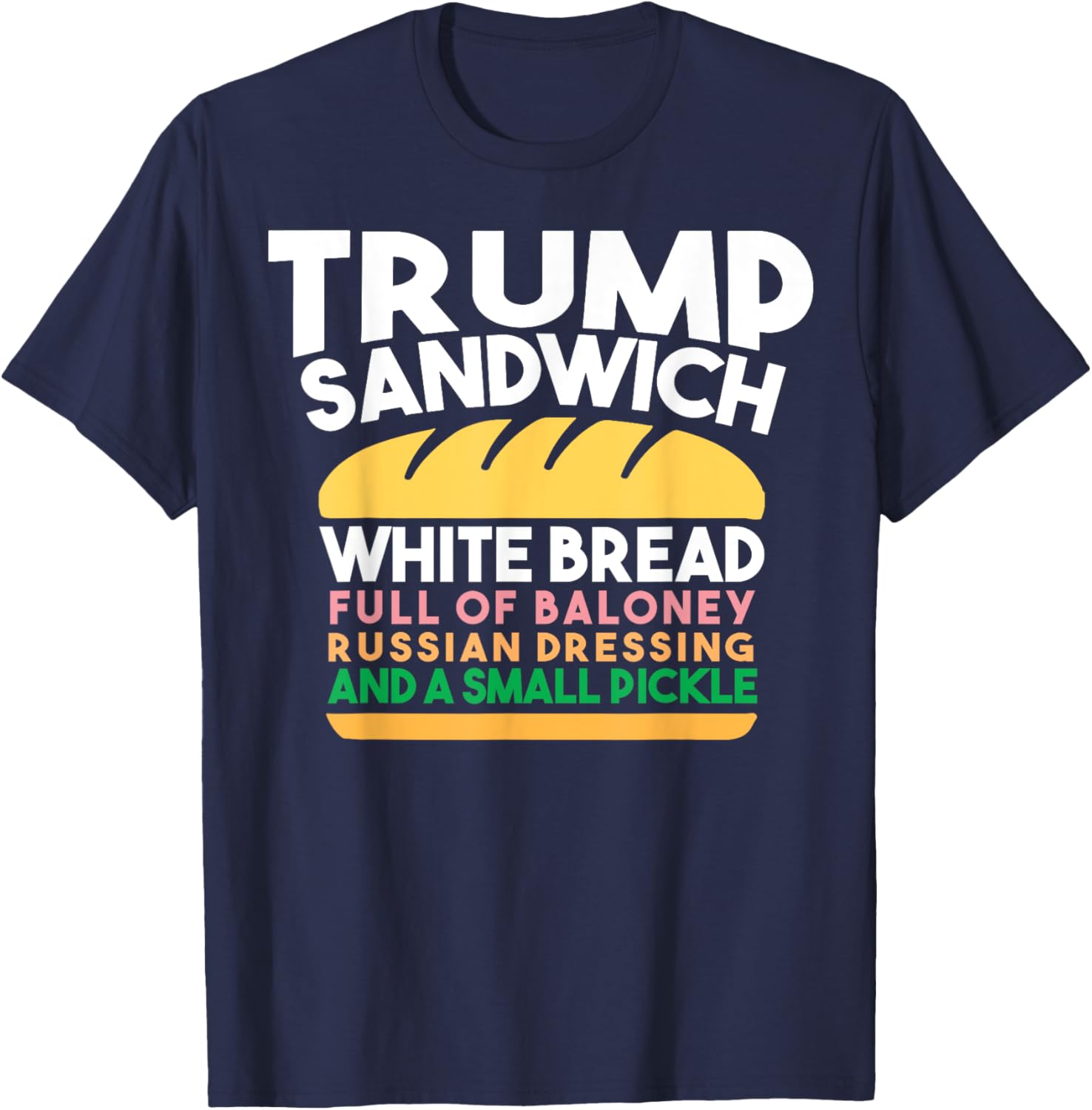 Trump Sandwich White Bread Full Of Baloney Russian Dressing T-Shirt